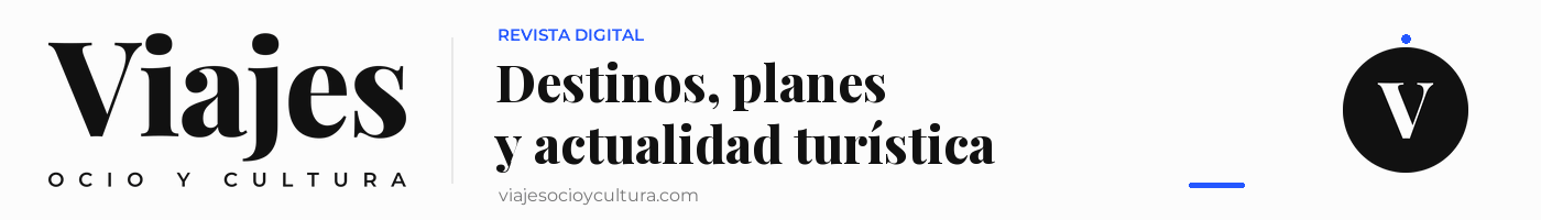 Viajes, Ocio y Cultura: destinos, planes y actualidad turística